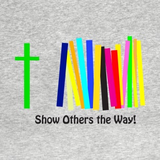 Show Others the Way T-Shirt